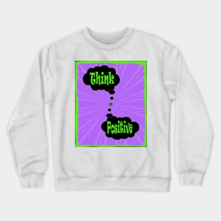 Think Positive to save the planet Crewneck Sweatshirt